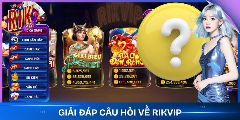 Giải đáp câu hỏi về Rikvip
